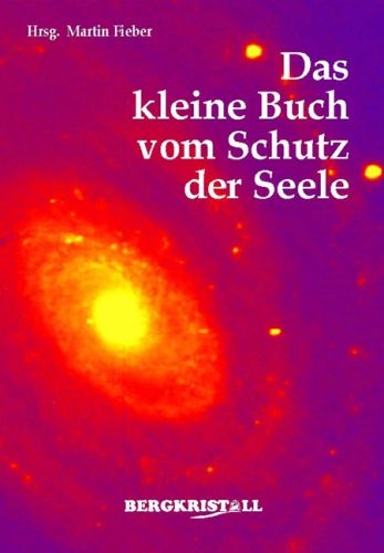 Das Kleine Buch vom Schutz der Seele [Ein wichtiges Buch für unsere Zeit!]