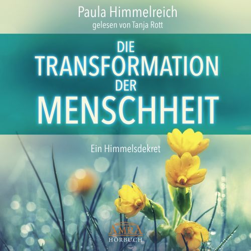 DIE TRANSFORMATION DER MENSCHHEIT [ungekürzte Lesung - ein Himmelsdekret; nur als Download!]