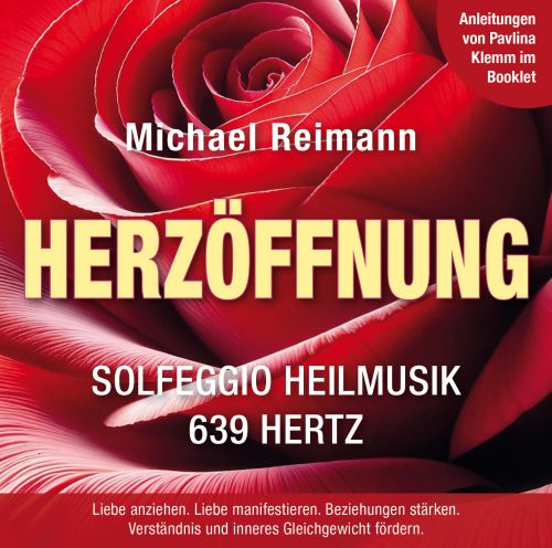 HERZÖFFNUNG [Solfeggio Heilmusik 639 Hertz; mit Anleitungen im Booklet von Pavlina Klemm]