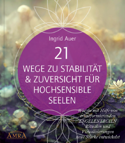 21 WEGE ZU STABILIT&Auml;T & ZUVERSICHT F&Uuml;R HOCHSENSIBLE [mit Gratis-Bonuskurs & allen Visualisierungsreisen auch als Audio-Download; neue Wege zu Partnerschaft, Freundschaft & Selbstliebe]
