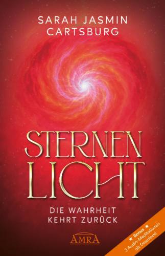 STERNENLICHT &ndash; DIE WAHRHEIT KEHRT ZUR&Uuml;CK [mit 3 Gratis-Audio-Meditationen als Download]