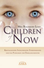 THE CHILDREN OF NOW - Kristallkinder, Indigokinder, Sternenkinder