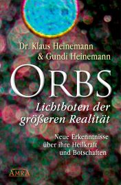 ORBS - Lichtboten der größeren Realität [Das Buch!] - Neue Erkenntnisse über ihre Heilkraft und Botschaften