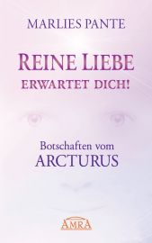 REINE LIEBE ERWARTET DICH! [Botschaften vom Arcturus]