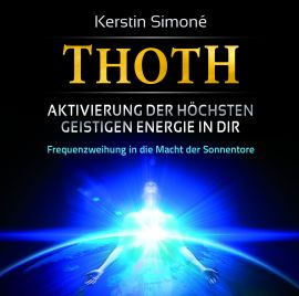 THOTH: AKTIVIERUNG DER HÖCHSTEN GEISTIGEN ENERGIE IN DIR