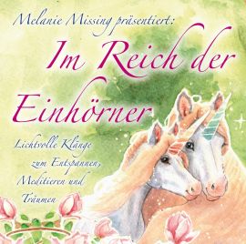 IM REICH DER EINHÖRNER [Einhornklang erfüllt den Raum; wahlweise als Download] - Lichtvolle Klänge der Einhörner zum Entspannen, Meditieren und Träumen