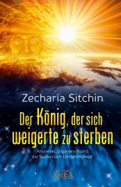 Der König, der sich weigerte zu sterben [Roman & Fakten] - Anunnaki, Gilgamesch und die Suche nach Unsterblichkeit