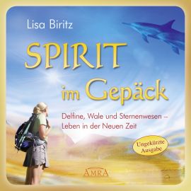 Spirit im Gepäck [ungekürzte Lesung der Autorin 6,5 Std.; wahlweise als Download]