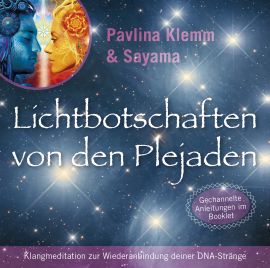 LICHTBOTSCHAFTEN VON DEN PLEJADEN [DNA-Anbindung; mit Channelings von Pavlina Klemm im Booklet; wahlweise als Download]