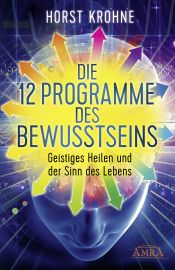 Die 12 Programme des Bewusstseins [Heilungswege für tief verankerte Systeme]