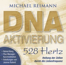 DNA-AKTIVIERUNG [528 Hertz; Anleitungen im Booklet von Jeanne Ruland; wahlweise als Download]