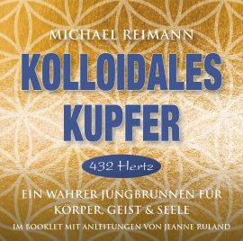 KOLLOIDALES KUPFER [432 Hertz; Anleitungen im Booklet von Jeanne Ruland; wahlweise als Download]