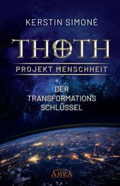 THOTH - PROJEKT MENSCHHEIT: Der Transformationsschlüssel [Erstveröffentlichung]