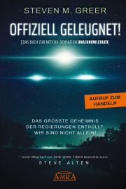 OFFIZIELL GELEUGNET! [Das Buch zur Netflix-Sensation »Unacknowledged«] - Das größte Geheimnis der Regierungen enthüllt: Wir sind nicht allein!