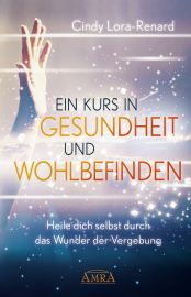 EIN KURS IN GESUNDHEIT UND WOHLBEFINDEN [inspiriert von »Ein Kurs in Wundern®«]