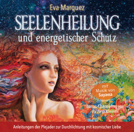 SEELENHEILUNG und energetischer Schutz [mit Bonus-Channeling, empfangen & gesprochen von Pavlina Klemm]