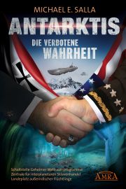 ANTARKTIS - DIE VERBOTENE WAHRHEIT [US-Bestseller in deutscher Übersetzung] - Schaltstelle Geheimer Weltraumprogramme, Zentrale für interplanetaren Sklavenhandel, Landeplatz außerirdischer Flüchtlinge