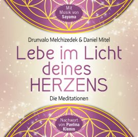 LEBE IM LICHT DEINES HERZENS [mit einem gesprochenen Nachwort von Pavlina Klemm]