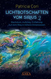 LICHTBOTSCHAFTEN VOM SIRIUS Band 2 - Wachstum, Aufstieg, Entfaltung: Auf dem Weg in höhere Dimensionen