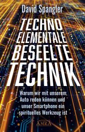 TECHNO-ELEMENTALE: Beseelte Technik - Warum wir mit unserem Auto reden können und unser Smartphone ein spirituelles Werkzeug ist