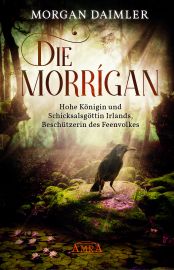 Die Morrígan [Königin des Feenvolks] - Hohe Königin und Schicksalsgöttin Irlands, Beschützerin des Feenvolkes