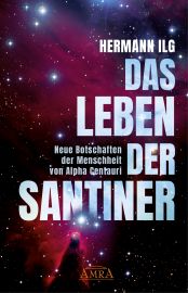DAS LEBEN DER SANTINER [Neuausgabe] - Neue Botschaften der Menschheit von Alpha Centauri