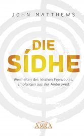 DIE SÍDHE [gesprochen: »schi« | Channelings] - Weisheiten des irischen Feenvolkes, empfangen aus der Anderswelt