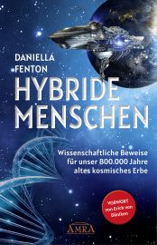 HYBRIDE MENSCHEN [mit einem Vorwort von Erich von Däniken; empfohlen von Pavlina Klemm] - Wissenschaftliche Beweise für unser 800.000 Jahre altes kosmisches Erbe