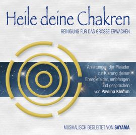 HEILE DEINE CHAKREN. Reinigung für das Große Erwachen [Doppel-CD; gesprochen von Pavlina Klemm, mit Musik von Sayama; wahlweise als Download]