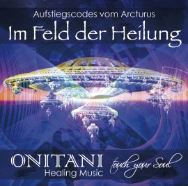 IM FELD DER HEILUNG. Aufstiegscodes vom Arcturus [mit Channelings von Marlies Pante im Booklet; wahlweise als Download]