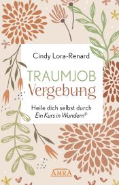 TRAUMJOB VERGEBUNG [inspiriert von »Ein Kurs in Wundern®«]