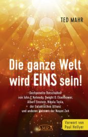 Die ganze Welt wird Eins sein! [mit Botschaften von John F. Kennedy bis Masaru Emoto]