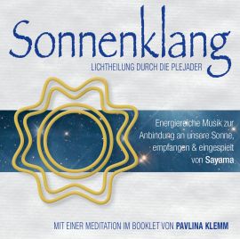 SONNENKLANG. Lichtheilung durch die Plejader [mit neuen Channelings von Pavlina Klemm im Booklet; ermäßigt als Download]