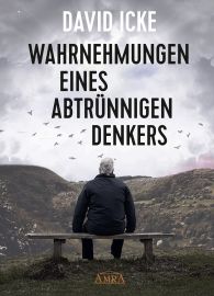 Wahrnehmungen eines abtrünnigen Denkers [»Wir wurden in einem unfassbaren Ausmaß getäuscht!«]