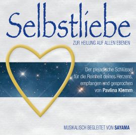 SELBSTLIEBE. Zur Heilung auf allen Ebenen [Doppel-CD; gesprochen von Pavlina Klemm, mit Musik von Sayama; ermäßigt als Download]