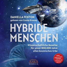 HYBRIDE MENSCHEN [mit einem selbst gesprochenen Vorwort von Erich von Däniken; empfohlen von Pavlina Klemm; bisher nur als Download] - Wissenschaftliche Beweise für unser 800.000 Jahre altes kosmisches Erbe