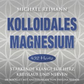 KOLLOIDALES MAGNESIUM [432 Hertz; Anleitungen im Booklet von Pavlina Klemm; wahlweise als Download]