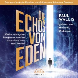 DIE ECHOS VON EDEN [ungekürzte Lesung - empfohlen von Erich von Däniken; bisher nur als Download] - Welche verborgenen Fähigkeiten in uns erwachen durch unser neues Wissen?