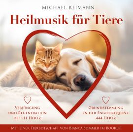 HEILMUSIK FÜR TIERE [111 Hertz & 444 Hertz; mit einer Tierbotschaft im Booklet von Bianca Sommer]