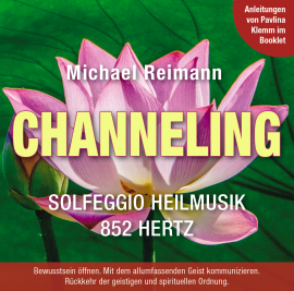 CHANNELING [Solfeggio Heilmusik 852 Hertz; mit Anleitungen im Booklet von Pavlina Klemm]