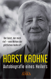 AUTOBIOGRAFIE EINES HEILERS [Der Geist, der mich rief – vom Wirken der göttlichen Heilkraft]