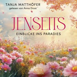 JENSEITS - EINBLICKE INS PARADIES [ungekürzte Lesung - wie sieht das Jenseits aus? Hörbuch als mp3-Download!]